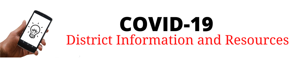 COVID-19 District Information and Resources COVID-19 District Information and Resources